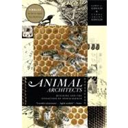 Animal Architects Building and the Evolution of Intelligence by Gould, James L; Gould, Carol Grant, 9780465028382