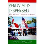 Peruvians Dispersed A Global Ethnography of Migration by Paerregaard, Karsten, 9780739118382