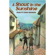 A Shout in the Sunshine by Cohen Ioannides, Mara W., 9780827608382