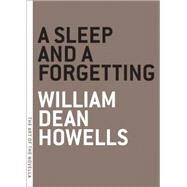 A Sleep And a Forgetting by Howells, William Dean, 9780976658382