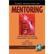 Global Perspectives on Mentoring : Transforming Contexts, Communities, and Cultures by Kochan, Frances K., 9781930608382