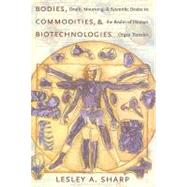 Bodies, Commodities, and Biotechnologies by Sharp, Lesley A., 9780231138383