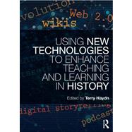 Using New Technologies to Enhance Teaching and Learning in History by Haydn; Terry, 9780415688383