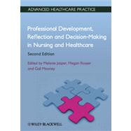 Professional Development, Reflection and Decision-Making in Nursing and Healthcare by Jasper, Melanie; Rosser, Megan; Mooney, Gail, 9780470658383