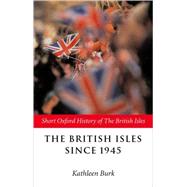 The British Isles Since 1945 by Burk, Kathleen, 9780199248384
