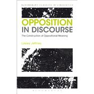 Opposition In Discourse The Construction of Oppositional Meaning by Jeffries, Lesley, 9781472528384