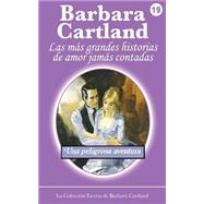 Una peligrosa aventura / A dangerous adventure by Cartland, Barbara, 9781507578384