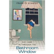 She Came in Through the Bathroom Window by Schafer, Frank G, 9781543978384