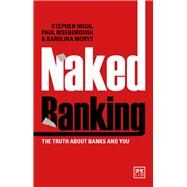 Naked Banking The Truth About Banks and You by Hogg, Stephen, 9781911498384