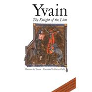 Yvain : The Knight of the Lion by Chrtien de Troyes; Translated by Burton Raffel; Afterword by Joseph J. Duggan, 9780300038385