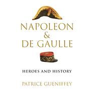 Napoleon and De Gaulle by Gueniffey, Patrice; Rendall, Steven, 9780674988385