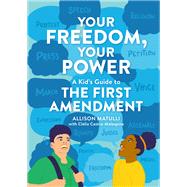 Your Freedom, Your Power A Kid's Guide to the First Amendment by Matulli, Allison; Castro-Malaspina, Clelia; Kendall, Carmelle, 9780762478385