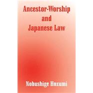 Ancestor-Worship and Japanese Law by Hozumi, Nobushige, 9781410208385