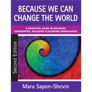 Because We Can Change the World : A Practical Guide to Building Cooperative, Inclusive Classroom Communities by Mara Sapon-Shevin, 9781412978385