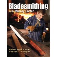 Bladesmithing With Murray Carter by Carter, Murray, 9781440218385