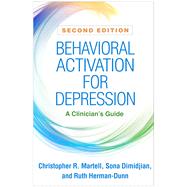 Behavioral Activation for Depression A Clinician's Guide by Martell, Christopher R.; Dimidjian, Sona; Herman-Dunn, Ruth, 9781462548385