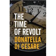 The Time of Revolt by Di Cesare, Donatella; Broder, David, 9781509548385