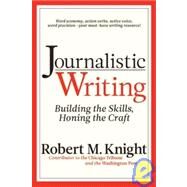 Journalistic Writing Building the Skills, Honing the Craft by Knight, Robert M., 9781933338385