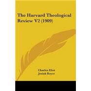 The Harvard Theological Review by Eliot, Charles; Royce, Josiah; Angus, Samuel, 9781104528386