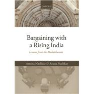 Bargaining with a Rising India Lessons from the Mahabharata by Narlikar, Amrita; Narlikar, Aruna, 9780199698387