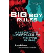 Big Boy Rules America's Mercenaries Fighting in Iraq by Fainaru, Steve, 9780306818387