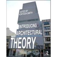 Introducing Architectural Theory: Debating a Discipline by Smith; Korydon, 9780415888387
