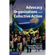 Advocacy Organizations and Collective Action by Edited by Aseem Prakash , Mary Kay Gugerty, 9780521198387