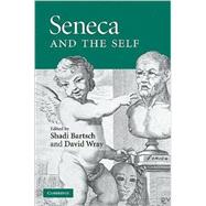 Seneca and the Self by Edited by Shadi Bartsch , David Wray, 9780521888387