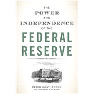 The Power and Independence of the Federal Reserve by Conti-brown, Peter, 9780691178387