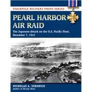 Pearl Harbor Air Raid The Japanese Attack on the U.S. Pacific Fleet, December 7, 1941 by Veronico, Nicholas,; Veronico, Nicholas A.,, 9780811718387