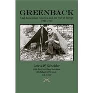 Greenback A GI Remembers America and the War in Europe, 1941-45 by Scheider, Lewis W., 9781098378387
