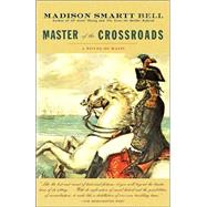 Master of the Crossroads by BELL, MADISON SMARTT, 9781400078387