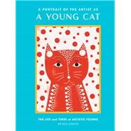A Portrait of the Artist as a Young Cat The Life and Times of Artistic Felines (Funny Cat Book, Pun Book for Cat Lovers) by Gould, Nia, 9781452178387