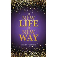 A New Life a New Way by Fletcher, Sheila, 9781512708387
