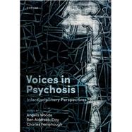 Voices in Psychosis Interdisciplinary Perspectives by Woods, Angela; Alderson-Day, Ben; Fernyhough, Charles, 9780192898388