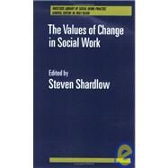 The Values of Change in Social Work by Shardlow,Steven, 9780415018388