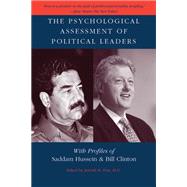 The Psychological Assessment Of Political Leaders: With Profiles Of Saddam Hussein And Bill Clinton by Post, Jerrold M., 9780472068388