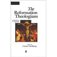 The Reformation Theologians An Introduction to Theology in the Early Modern Period by Lindberg, Carter, 9780631218388
