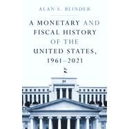 A Monetary and Fiscal History of the United States, 1961-2021 by Blinder, Alan S, 9780691238388