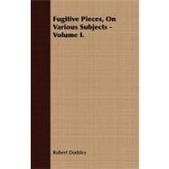 Fugitive Pieces, on Various Subjects - by Dodsley, Robert, 9781409768388