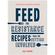Feed the Resistance by Turshen, Julia; Adams, Jocelyn Delk (CON); Broussard, Maya-Camille (CON); Collins, Anthony Thosh (CON); Luger, Chelsey (CON), 9781452168388