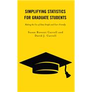 Simplifying Statistics for Graduate Students Making the Use of Data Simple and User-Friendly by Carroll, Susan Rovezzi; Carroll, David J., 9781475868388