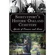 Shreveport's Historic Oakland Cemetery by Joiner, Gary D., Ph.d.; White, Cheryl, Ph.D., 9781626198388