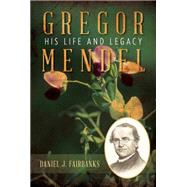 Gregor Mendel by Daniel J. Fairbanks, 9781633888388