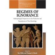 Regimes of Ignorance by Dilley, Roy; Kirsch, Thomas G., 9781782388388