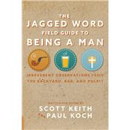 The Jagged Word Field Guide Irreverent Observations from the Backyard, Bar and Pulpit by Keith , Scott Leonard; Koch, Paul, 9781945978388