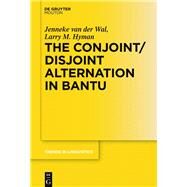 The Conjoint/Disjoint Alternation in Bantu by Van Der Wal, Jenneke; Wal, Jenneke, 9783110488388