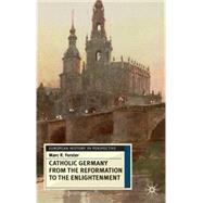 The Catholic Germany from the Reformation to the Enlightenment by Forster, Marc R.; Black, Jeremy, 9780333698389