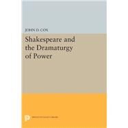 Shakespeare and the Dramaturgy of Power by Cox, John D., 9780691608389
