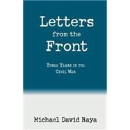 Letters from the Front : Three Years in the Civil War by RAYA MICHAEL  DAVID, 9780738848389